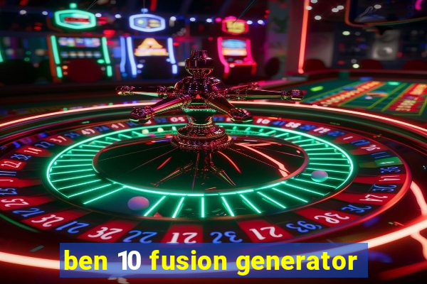 ben 10 fusion generator